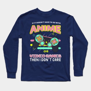 If Its Not Anime Or Video Games I Don't Care Long Sleeve T-Shirt